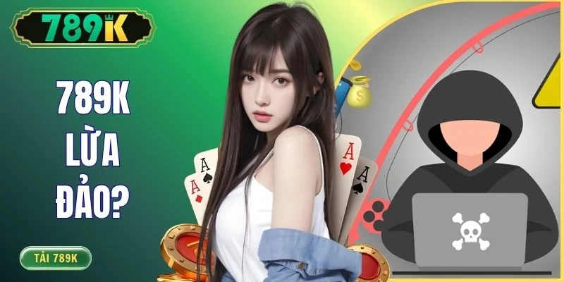 789K Lừa Đảo Hay Uy Tín - 4 Minh Chứng Làm Rõ Sự Thật