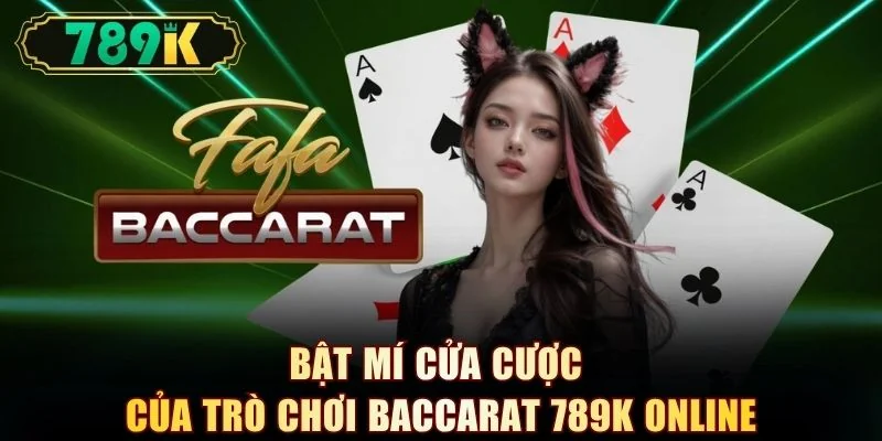 Bật mí cửa cược của trò chơi Baccarat 789K online