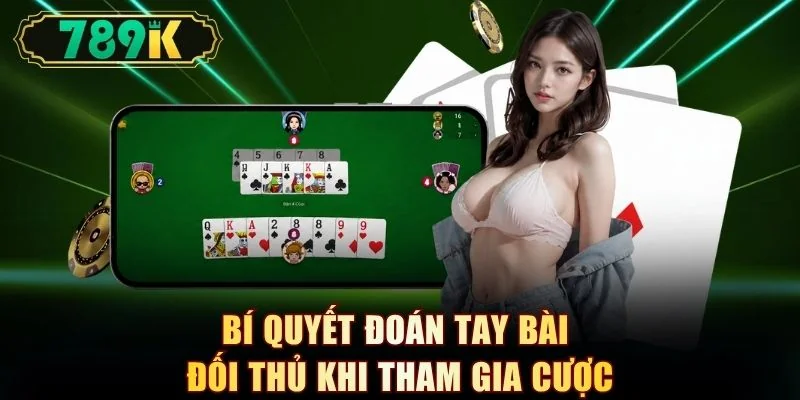 Bí quyết đoán tay bài đối thủ khi tham gia cược
