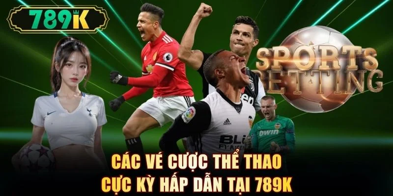 Các vé cược thể thao cực kỳ hấp dẫn tại 789K
