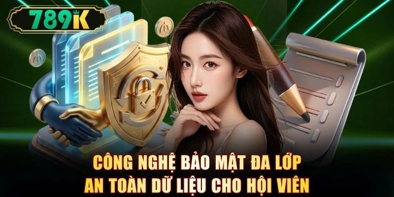 Công nghệ bảo mật đa lớp an toàn dữ liệu cho hội viên