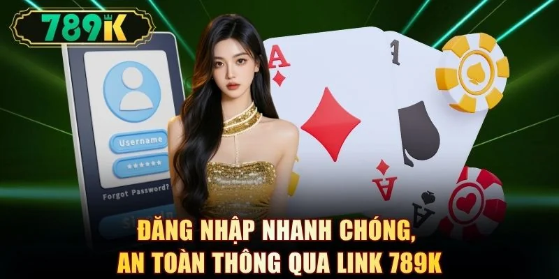 Đăng nhập nhanh chóng, an toàn thông qua link 789K