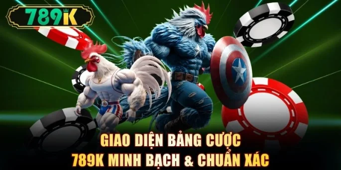 Giao diện bảng cược 789K minh bạch & chuẩn xác