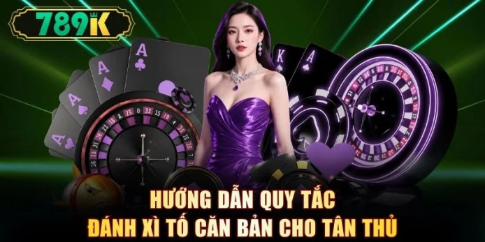 Hướng dẫn quy tắc đánh xì tố căn bản cho tân thủ