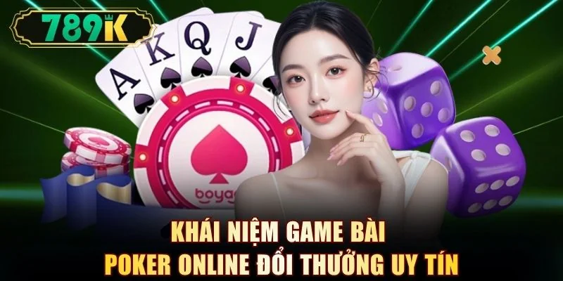 Khái niệm game bài poker online đổi thưởng uy tín