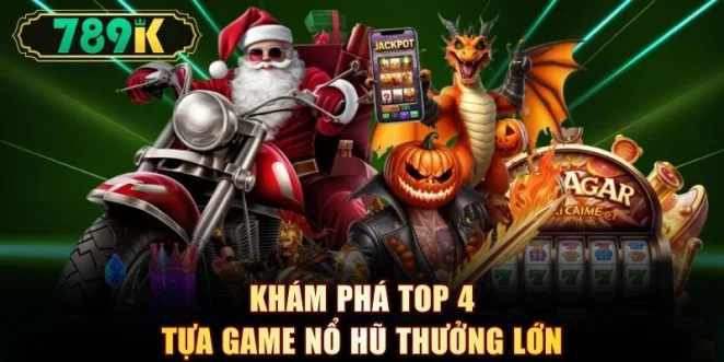 Khám phá top 4 tựa game nổ hũ thưởng lớn