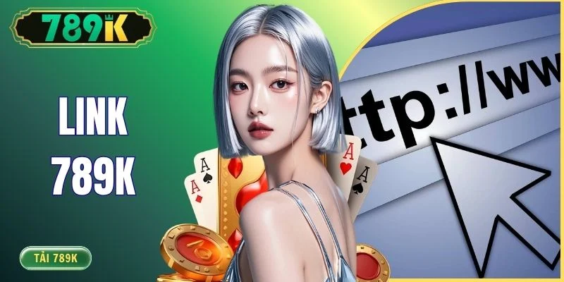 Link 789K - Trang Chủ Chính Thức Mới Nhất 2026 Không Bị Chặn