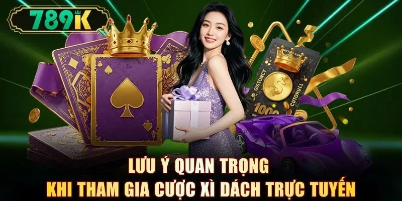 Lưu ý quan trọng khi tham gia cược xì dách trực tuyến