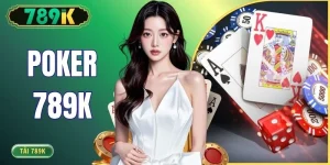 Poker 789K - Hướng Dẫn Chơi Chuẩn Từ Cơ Bản Đến Nâng Cao