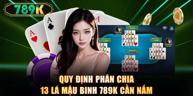 Quy định phân chia 13 lá mậu binh 789K cần nắm
