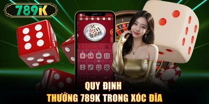 Quy định thưởng 789K trong xóc đĩa
