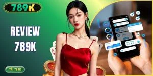 Review 789K - Trải Nghiệm Thực Tế Sau 6 Tháng Chơi