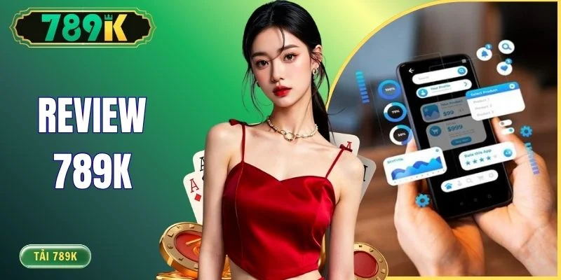 Review 789K - Trải Nghiệm Thực Tế Sau 6 Tháng Chơi