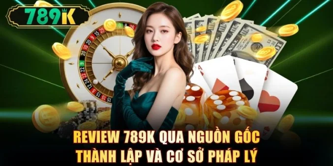 Review 789K qua nguồn gốc thành lập và cơ sở pháp lý