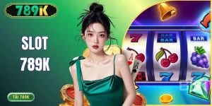 Slot 789K - Top Game Hot Và Cách Chọn Slot Rtp Cao 95%