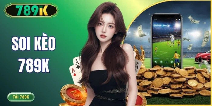 Soi Kèo 789K - Phân Tích Tỷ Lệ Cược Bóng Đá Chuẩn Xác