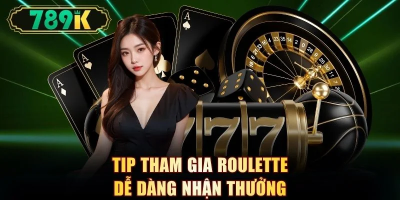 Tip tham gia Roulette dễ dàng nhận thưởng