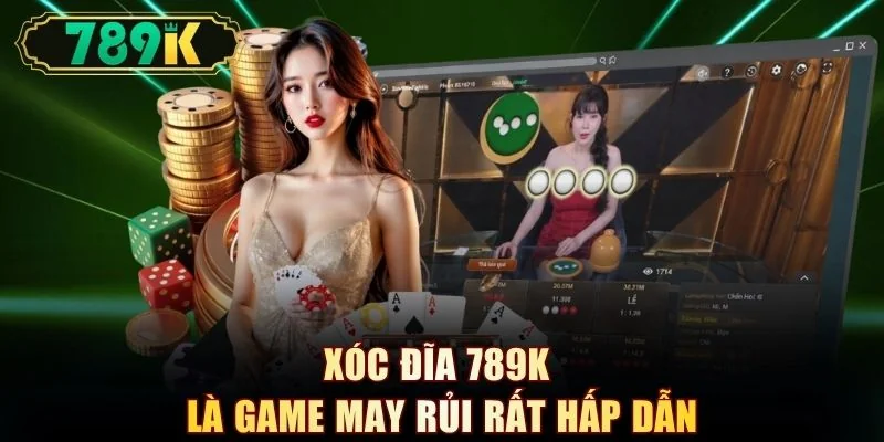 Xóc đĩa 789K là game may rủi rất hấp dẫn