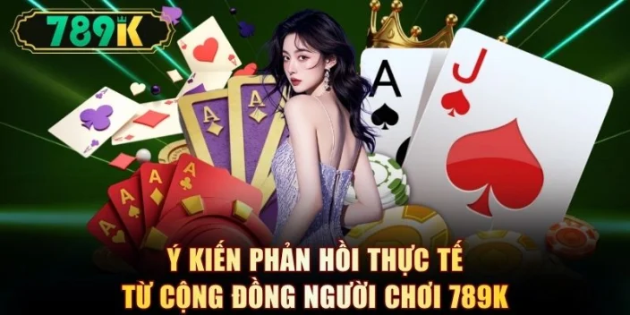 Ý kiến phản hồi thực tế từ cộng đồng người chơi 789K